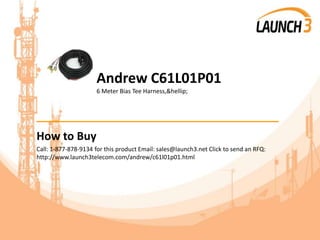 Andrew C61L01P01
6 Meter Bias Tee Harness,&hellip;
_______________________________________
How to Buy
Call: 1-877-878-9134 for this product Email: sales@launch3.net Click to send an RFQ:
http://www.launch3telecom.com/andrew/c61l01p01.html
 