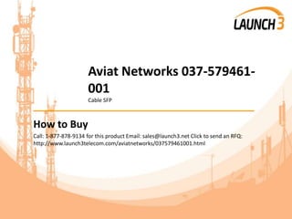 Aviat Networks 037-579461-
001
Cable SFP
_______________________________________
How to Buy
Call: 1-877-878-9134 for this product Email: sales@launch3.net Click to send an RFQ:
http://www.launch3telecom.com/aviatnetworks/037579461001.html
 