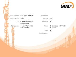 Part number: CXTD-WM23WF-4M Datasheets:
Manufacturer: Talley Weight: N/A
Title: 4 Meter Ret Control
Cable&hellip;
Category: N/A
Description: 4 Meter Ret Control
Cable (13.1ft)
Genre: Consumables / RET Cable
Assemblies
Heci: N/A
Part Page URL:
 