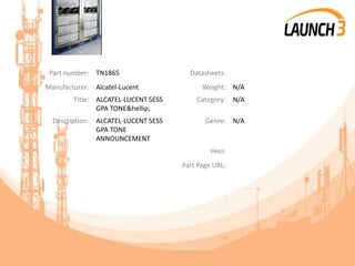 Part number: TN1865 Datasheets:
Manufacturer: Alcatel-Lucent Weight: N/A
Title: ALCATEL-LUCENT 5ESS
GPA TONE&hellip;
Category: N/A
Description: ALCATEL-LUCENT 5ESS
GPA TONE
ANNOUNCEMENT
Genre: N/A
Heci:
Part Page URL:
 