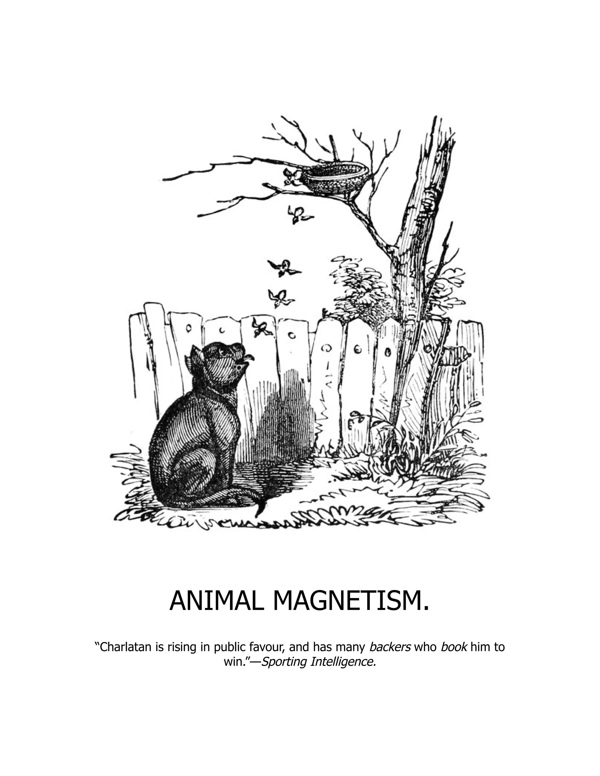 ANIMAL MAGNETISM.
“Charlatan is rising in public favour, and has many backers who book him to
win.”—Sporting Intelligence.
 