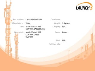 Part number: CXTD-WM23WF-9M Datasheets:
Manufacturer: Talley Weight: 2.0 grams
Title: MALE-FEMALE RET
CONTROL CABLE&hellip;
Category: N/A
Description: MALE-FEMALE RET
CONTROL CABLE
9METERS
Genre: Power
Heci: N/A
Part Page URL:
 