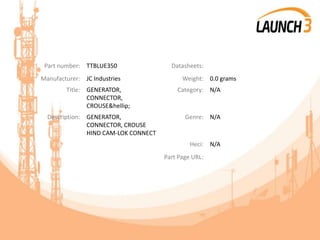 Part number: TTBLUE350 Datasheets:
Manufacturer: JC Industries Weight: 0.0 grams
Title: GENERATOR,
CONNECTOR,
CROUSE&hellip;
Category: N/A
Description: GENERATOR,
CONNECTOR, CROUSE
HIND CAM-LOK CONNECT
Genre: N/A
Heci: N/A
Part Page URL:
 