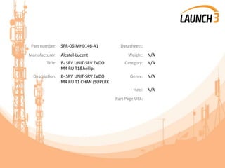 Part number: SPR-06-MH0146-A1 Datasheets:
Manufacturer: Alcatel-Lucent Weight: N/A
Title: B- SRV UNIT-SRV EVDO
M4 RU T1&hellip;
Category: N/A
Description: B- SRV UNIT-SRV EVDO
M4 RU T1 CHAN (SUPERK
Genre: N/A
Heci: N/A
Part Page URL:
 