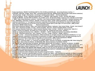 Product Specifications 78EZDM 716 DIN Male EZfit® for 7/8 in FXL780 and AVA550 cable General Specifications Interface 7-
16 DIN Male Body Style Straight Brand EZfit® Harmonized System (HS) Code 854420 (Coaxial cable and other coaxial electric conductors)
Mounting Angle Straight Ordering Note CommScope® standard product (Global) Electrical Specifications
Connector Impedance 50 ohm Operating Frequency Band 0 – 5000 MHz Cable Impedance 50 ohm 3rd Order IMD, typical -
116 dBm @ 1800 MHz 3rd Order IMD Test Method Two +43 dBm carriers RF Operating Voltage, maximum (vrms) 1415.00 V dc Test Voltag
e 4000 V Outer Contact Resistance, maximum 1.50 mOhm Inner Contact Resistance, maximum 0.40 mOhm Insulation Resistance, mini
mum 5000 MOhm Peak Power, maximum 40.00 kW Insertion Loss, typical 0.05 dB ©2015 CommScope, Inc. All rights reserved. All
trademarks identified by ® or ™ are registered trademarks, respectively, of CommScope. All specifications are subject to change without
notice. See www.commscope.com for the most current information. Revised: April 21, 2015 page 1 of 3 June 18, 2015 _x000C_Product
Specifications 78EZDM Outline Drawing Mechanical Specifications
Outer Contact Attachment Method Clamp Inner Contact Attachment Method Captivated Outer Contact Plating Trimetal Inner Contact P
lating Silver Attachment Durability 25 cycles Interface Durability 500 cycles Interface Durability Method IEC 61169-
4:9.5 Connector Retention Tensile Force 1334 N Connector Retention Torque 8.13 Nm | 72.00 in lb Insertion Force 200.17 N |
45.00 lbf Insertion Force Method IEC 611691:15.2.4 Pressurizable No Coupling Nut Proof Torque 24.86 Nm |
220.00 in lb Coupling Nut Retention Force 1000.85 N | 225.00 lbf | 300 lbf Coupling Nut Retention Force Method MILC39012C-
3.25, 4.6.22 Dimensions Nominal Size 7/8 in Diameter 37.21 mm | Length 53.30 mm | Weight 169.87 g |
1.47 in 2.10 in 0.37 lb Environmental Specifications ©2015 CommScope, Inc. All rights reserved. All trademarks identified by ® or ™ are
registered trademarks, respectively, of CommScope. All specifications are subject to change without notice. See www.commscope.com for
the most current information. Revised: April 21, 2015 page 2 of 3 June 18, 2015 _x000C_Product Specifications 78EZDM
Operating Temperature 40 °C to +85 °C (40 °F to +185 °F) Storage Temperature 55 °C to +85 °C (-
67 °F to +185 °F) Immersion Depth 1 m Immersion Test Mating Mated Immersion Test Method IEC 60529:2001, IP68 Water Jetting Test
Mating Mated Water Jetting Test Method IEC 60529:2001, IP66 Moisture Resistance Test Method MILSTD-
202F, Method 106F Mechanical Shock Test Method MILSTD202F, Method 213B, Test Condition C Vibration Test Method IEC 600682-
6 Corrosion Test Method MILSTD1344A, Method 1001.1, Test Condition A Standard Conditions Attenuation, Ambient Temperature 20 °C
| 68 °F Average Power, Ambient Temperature 40 °C | 104 °F Return Loss/VSWR Frequency Band 50–1000 MHz 1000–1900 MHz 1900–
2200 MHz 2200–2700 MHz 2700–3600 MHz 3600–5000 MHz VSWR 1.02 1.03 1.03 1.05 1.07 1.09 Return Loss (dB) 40.00 38.00 36.00 32.00 30.00
27.00 Regulatory Compliance/Certifications Agency RoHS 2011/65/EU China RoHS SJ/T 113642006 ISO 9001:2008 Classification
Compliant by Exemption Above Maximum Concentration Value (MCV)
Designed, manufactured and/or distributed under this quality management system * Footnotes
Immersion Depth Immersion at specified depth for 24 hours Insertion Loss, typical 0.05v¯freq (GHz) (not applicable for elliptical waveguide
) ©2015 CommScope, Inc. All rights reserved. All trademarks identified by ® or ™ are registered trademarks, respectively, of CommScope. All
specifications are subject to change without notice. See www.commscope.com for the most current information. Revised: April 21, 2015 page
3 of 3 June 18, 2015 _x000C_
 