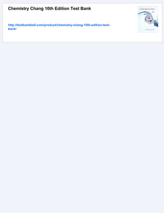 Chemistry Chang 10th Edition Test Bank
http://testbankbell.com/product/chemistry-chang-10th-edition-test-
bank/
 