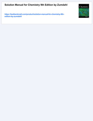 Solution Manual for Chemistry 9th Edition by Zumdahl
https://testbankmall.com/product/solution-manual-for-chemistry-9th-
edition-by-zumdahl/
 