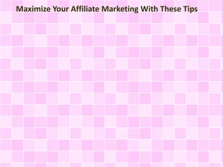 Maximize Your Affiliate Marketing With These Tips 
 