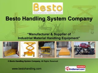 Besto Handling System Company
“Manufacturer & Supplier of
Industrial Material Handling Equipment”
 
