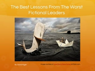 The Best Lessons From The Worst
Fictional Leaders
By David Kiger Image courtesy of José María Pérez Núñez at Flickr.com
 