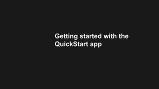 Getting started with the
QuickStart app
 