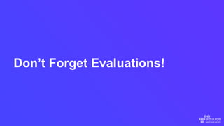 Don’t Forget Evaluations!
 