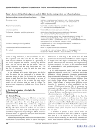 System of Objectiﬁed Judgement Analysis (SOJA) as a tool in rational and transparent drug-decision making
S6 Expert Opin. Pharmacother. (2007) 8(Suppl.1)
shows no drug interactions, is well documented and has a
low acquisition cost. The scores for the other drugs on
each selection criterion are expressed as a percentage of
the relative weight for that criterion. One drug may therefore
score 70% on efficacy, 80% for side effects, 100% for
dosage frequency, 30% for drug interactions and 20%
for cost, as compared in each case with the ‘ideal’ drug
that is used as a reference.
In the published SOJA scores, 1000 points are divided
over the criteria that are considered to be relevant for a
particular group of drugs. In the interactive program, the
scores for each drug have been determined by a group of
experts and the user is free to assign his own relative
weight to each criterion using any scale he wishes. The
program then computes the ranking scores for the drugs in
the group.
3. Rational selection criteria in the
SOJA method
3.1 Clinical efﬁcacy
The clinical efficacy of a drug is, by definition, an important
selection criterion. The relative efficacy of one drug (compared
with other agents from the same drug group) may be
determined from double-blind, randomised, comparative
studies. However, these studies have their limitations.
Usually only ‘ideal’ patients are studied, who do not have
co-morbidities, who have good renal and hepatic function
and whose compliance is likely to be good. Often, numerous
exclusion criteria are applied and the results from these trials
are not necessarily valid in ‘real life’.
Another important aspect of these studies is that many times
double-blind, double-dummy studies do not use the original
formulations of both drugs as this would mean that both
pharmaceutical companies involved would need to cooperate
to supply both the original formulations and matching
placebos. This rarely occurs, and usually, the comparator drug
is given as a capsule. The impact of this formulation-change
on pharmacokinetics and pharmacodynamics is almost
never investigated.
So far, most comparative studies, such as those between
angiotensin converting enzyme (ACE) inhibitors, antiemetics,
β-blockers, calcium antagonists, hypnotics, antidepressant
drugs, non-steroidal inflammatory drugs (NSAIDs), histamine
H2 receptor antagonists and proton pump inhibitors show
very similar clinical efficacy. Exceptions to this ‘rule’ are
higher clinical efficacy of proton pump inhibitors versus
histamine H2 antagonists in reflux oesophagitis, and the
stronger LDL-cholesterol-lowering effect of atorvastatin and
rosuvastatin over other statins [2,3]. Clinical efficacy, although
it is considered to be the most important selection criterion
by almost all doctors and pharmacists, is therefore not always
a discriminating factor for drug selection!
Another limitation of clinical studies is the fact that
resistance rates of bacteria to antibiotics may show large
variations from country to country. Results from comparative
studies between amoxicillin and a broad spectrum antibacterial
agent in bacterial bronchitis from the Netherlands (which has
a relative low resistance rate) are not necessarily valid for
Southern Europe (where resistance rates are much higher)
and vice versa.
The numbers of patients in most clinical studies are
insufficient to demonstrate equal efficacy with an acceptable
beta error. It is of importance to study the scientific
‘evidence’ of clinical efficacy in a critical way. Sometimes the
results from consensus conferences are somewhat modified
Table 1. System of Objectiﬁed Judgement Analysis (SOJA) decision-making criteria and inﬂuencing factors.
Decision-making criteria or inﬂuencing factors Effects
Emotional criteria Positive or negative personal experience with a drug or company
(e.g., severe side effect, good relationship with representative or
recent congress attended).
Personal ﬁnancial criteria Payment to prescribe or dispense (sometimes disguised:
e.g., post-marketing surveillance studies).
Unconscious criteria Inﬂuenced by awareness-raising and marketing.
Professional colleagues, specialists, pharmacists Good relationships favour consensus-building on the issues of
drug selection and other pharmacological items.
Literature Objective information sources (e.g., Farmacotherapeutisch Kompas [FK],
Geneesmiddelenbulletin [Gebu] in The Netherlands; the Drug and
Therapeutics Bulletin, Clinical Evidence in the UK); evidence-based medicine;
experience and cost are the most important criteria.
Consensus meetings/national guidelines Compliance may be low as most prescribers are not involved in the
decision-making process.
Government/health insurance companies Efforts usually focused on cost-containment.
The patient Increasingly well-informed because of Internet. Today, a patient can
focus on one disease, although a doctor must focus on many.
ExpertOpin.Pharmacother.Downloadedfrominformahealthcare.combyUniversityLibraryUtrechton04/19/11
Forpersonaluseonly.
 