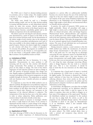 Janknegt, Scott, Mairs, Timoney, McElnay & Brenninkmeijer
Expert Opin. Pharmacother. (2007) 8(Suppl.1) S11
The SOJA score is based on decision-making processes
in economics, such as ‘vendor rating’. The simplest method
is known as ‘linear averaging method’ or ‘weighted factor
score method’.
The SOJA score should be used as a formulary
decision-making model, and not for drug decision-making
in treating individual patients, as only drug-related selection
criteria are taken into account, whereas patient-related
factors (such as previous reaction to the drug in question, age,
renal or hepatic function, comorbidity, gender and so on)
will play an important role in the individual patient.
The relative scores for each drug for each selection criterion
were determined by a panel of experts in this field, on the
basis of an extensive literature study. For the determination of
the relative weight of each criterion, data on the importance
of these criteria to prescribers and pharmacists were used, if
these were available, or the relative weight was assigned by the
panel of experts. However, the relative weight that is assigned
to each criterion will always be a subject of discussion.
To overcome this problem, the programs are available in an
interactive format on the Internet at www.sojaonline.com.
In the near future, a UK-specific website will be available.
Box 3 contains a list of published articles on SOJA.
6.2 Limitations of SOJA
The SOJA method also has its limitations. It is time-
dependent. Documentation on most products is still
increasing and the score for this criterion will therefore
change continuously. New products are introduced and
prices are also subject to change. The views of the relative
importance of each selection criterion are open to change as
well. The patterns of bacterial resistance may change over
time. Regular updates of published SOJA scores are therefore
necessary and updates of the interactive programme are made
available through the Internet. The programmes are updated
with new literature every 3 months and prices are updated
every month.
It is important to stress that the SOJA method is not an
objective method. All judgements are by definition subjective!
There will usually be agreement on the fact that drug ‘A’ has a
lower incidence of side effects than drug ‘B’, which can be
proven in clinical trials. However, any assessment on the
importance of the observed difference is subjective. The
interpretation of the data has been sent to the other authors
in order to reduce subjectivity. Before publication, peer
reviewers (about 5) also look critically at these data.
A sensitivity analysis is necessary to investigate whether
the choice is really based on all criteria. If one criterion is
eliminated and this results in a major change in the rankings
of the drugs, the choice is largely based on that criterion. This
can easily be performed with the interactive program.
6.3 Applications of SOJA
The major advantage of SOJA is that the discussion on, for
example, the relative importance of cholesterol-lowering
properties or a proven effect on cardiovascular morbidity
becomes very concrete because the user of the method must
assign his or her own relative weight to each criterion. The
vast majority of the users (many hundreds of physicians and
pharmacists in the Netherlands and in Northern Ireland)
assign a high weight to both efficacy and documented effects
on clinically relevant end points.
In practice, the results of interactive SOJA sessions are
highly predictable. Almost all prescribers will assign a
high weight to criteria such as clinical efficacy, documented
effects on clinical end points, safety and dosage frequency.
Pharmaceutical factors, pharmacokinetics and acquisition
cost are usually given a low relative-weight. Drugs that score
well on the most important criteria will therefore show a high
score for almost all users. This makes the programme suitable
for use in national, regional, local or hospital formulary com-
mittees. The scores of each individual user can be presented
and compared with the overall results.
During interactive sessions, a usual comment is that the
SOJA method may inhibit the introduction of innovative
drugs because documentation is also taken into account.
This is only partly true. If a new drug has no advantages
concerning the most important criteria (as described above),
it will almost certainly show a low score because of its
poorer documentation and usually higher acquisition cost.
In this case, this is not an innovation but just a ‘me too’ drug.
If a new drug has major advantages concerning efficacy,
safety or dosage frequency, this may result in a relatively
high score. This is a true innovation. It should be
kept in mind that the true innovators are the oldest drugs
in a class.
It is important that a broad panel of experts is involved
in the preparation of a SOJA score to ensure that it is of
the highest quality. The literature is obtained by a Medline
search, collection of data from the Cochrane library and
collecting references from review articles on the topic in
question. The literature is screened by the authors and the
pharmaceutical companies involved are asked for additional
information on their drug.
As stated before, all judgements, even those that are highly
and prospectively structured, are by definition subjective.
This means that when SOJA is used by experts on the
subject in question, these users are likely to disagree on at
least some of the judgements of the expert panel. Therefore,
the InforMatrix method was introduced. In this method,
the user has to judge both the criteria, as well as the
properties of the individual therapy options. This method
is described in detail in the paper by Brenninkmeijer
et al. on InforMatrix, which is also included within
this supplement [7].
Therefore, the SOJA is most useful for general
practitioners and pharmacists who are not specialists in
the given subjects. The SOJA method allows them to
make a rational and transparent drug selection with
minimal efforts.
ExpertOpin.Pharmacother.Downloadedfrominformahealthcare.combyUniversityLibraryUtrechton04/19/11
Forpersonaluseonly.
 
