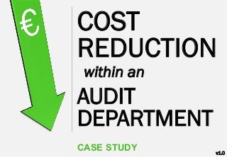 COST
REDUCTION
within an

AUDIT
DEPARTMENT
CASE STUDY

v1.0

 