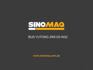 www.sinomaq.com.pe
BUS YUTONG ZK6120 NG2
1
 