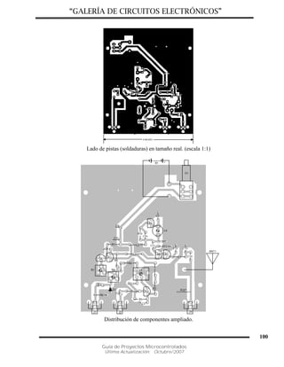 “GALERÍA DE CIRCUITOS ELECTRÓNICOS”
Guía de Proyectos Microcontrolados
Última Actualización: Octubre/2007
100
Lado de pistas (soldaduras) en tamaño real. (escala 1:1)
Distribución de componentes ampliado.
 