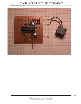 “GALERÍA DE CIRCUITOS ELECTRÓNICOS”
Guía de Proyectos Microcontrolados
Última Actualización: Octubre/2007
78
 
