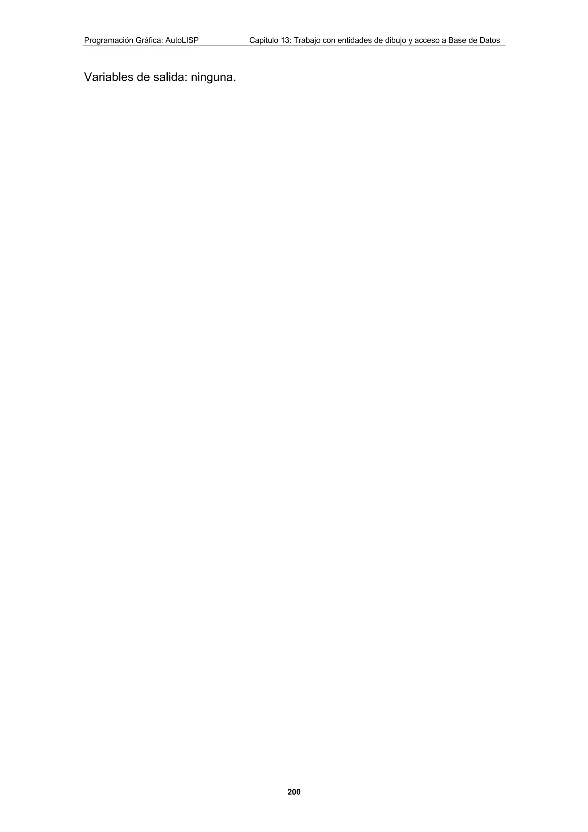 Programación Gráfica: AutoLISP Capitulo 13: Trabajo con entidades de dibujo y acceso a Base de Datos
200
Variables de salida: ninguna.
 