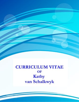 CURRICULUM VITAE
OF
Kathy
van Schalkwyk
 