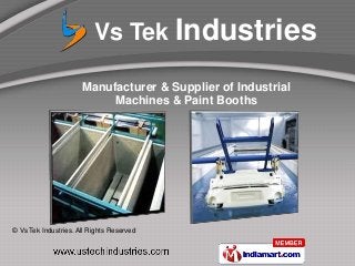 © Vs Tek Industries. All Rights Reserved
Manufacturer & Supplier of Industrial
Machines & Paint Booths
Vs Tek Industries
 
