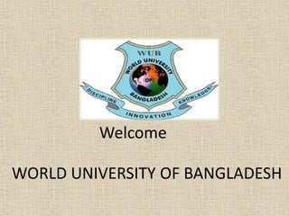 Welcome
WORLD UNIVERSITY OF BANGLADESH
 
