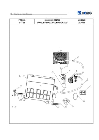 13．Sistema de ar condicionado
PÁGINA
G13-03
803502522-102766
CONJUNTO DO AR-CONDICIONADO
MODELO
ZL30BR
 