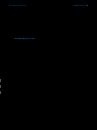 RWE Dea Annual Report 2013
Thanks to the exchange of staff between our various locations, we continue to promote the interna-
tionalisation of the Company and the exchange of know-how. Individuals of different nationalities
and diverse cultural backgrounds support each other in their work and provide each other with new
ideas and fresh impetus. At the same time, our employees develop an even better ­understanding of
foreign cultures and special features at many and various locations.
Securing strategic junior talent Early recruitment and promotion of junior talent represents the
­mainstays of our successful growth strategy. In 2013 we again succeeded in recruiting junior talent
and bringing them into the Company. To this end, we carry out diverse personnel marketing measures
and position our Company as an attractive employer at conferences, congresses and trade fairs.
Our further activities in Germany include scholarship programmes for students engaged in Petroleum
Engineering and the Geosciences. The RWE scholarship programme sponsors budding petroleum
engineers on an individual basis at the German universities of Clausthal and Freiberg as well as at the
Austrian university at Leoben. The two-year dual programme at the University of Clausthal provides
Masters students in the Petroleum Engineering course with practical assignments at RWE Dea on a
regular basis, along with financial support during their studies. We support our junior talent in the
geophysics discipline within the scope of a scholarship that assumes the costs of the “Joint Master’s
Degree in Applied Geophysics” from the universities of Aachen, Zurich and Delft.
In Egypt, RWE Dea runs a university-based scholarship programme for petroleum ­engineering
students. The programme is aimed at disadvantaged students with a good academic record
and ­supports them financially. Our financial support of the schools in Cairo is also part of our
­commitment to Egypt.
Students exhibit a lively interest in our programmes to promote an university education. In the
­disciplines of relevance to our operations – petroleum engineering, geology and geophysics – we
were again able to offer internship positions to more than 50 students, supervise study and thesis
assignments or deploy young petroleum engineering students on our T160 drilling rig in 2013. The
large number of applications, which always exceeds the number of places available, shows how
attractive these programmes are.
Vocational training also enjoys high priority at RWE Dea. In addition to internal traineeships, we
­support external apprentices by covering remuneration and social security contributions for trainees
in very small business. All these measures taken together allow RWE Dea to maintain the desired
training quota of 3 percent of the domestic workforce. Our aim is to offer our trainees temporary
employment for a duration of up to one year following their final exams.
RWE Dea also offers high school students and schools the opportunity to participate in ­information
events dedicated to the topics of energy, exploration and production of natural gas and crude.
To boost interest in our industry and technical professions in natural sciences, we maintain a
PEOPLE AT RWE DEA 39
 