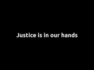 Justice is in our hands
 