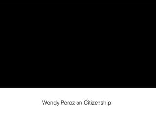 Wendy Perez on Citizenship
 