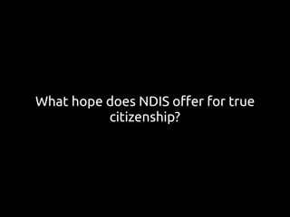 What hope does NDIS oﬀer for true
citizenship?
 