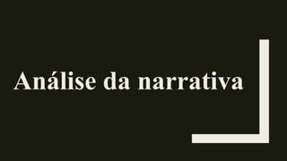 Análise da narrativa
 
