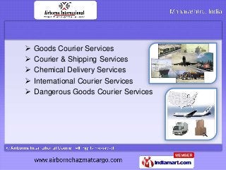    Goods Courier Services
   Courier & Shipping Services
   Chemical Delivery Services
   International Courier Servic...