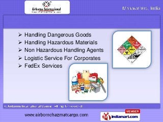    Handling Dangerous Goods
   Handling Hazardous Materials
   Non Hazardous Handling Agents
   Logistic Service For C...