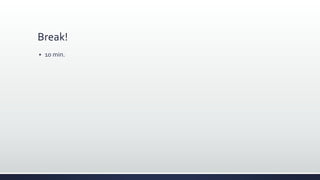 Break!
 10 min.
 