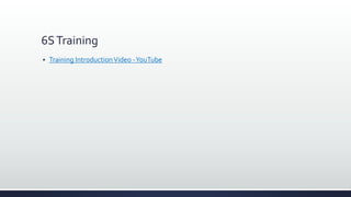 6STraining
 Training IntroductionVideo -YouTube
 