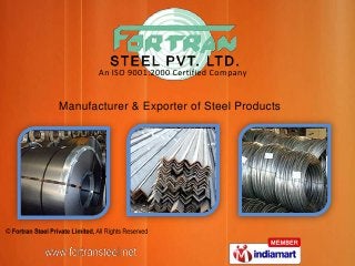 Fortran Steel Private Limited
       An ISO 9001:2000 Certified Company



Manufacturer & Exporter of Steel Products
 