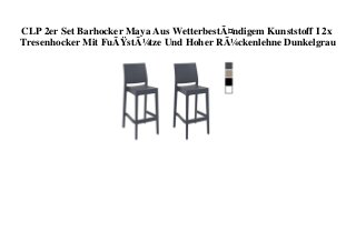 CLP 2er Set Barhocker Maya Aus WetterbestÃ¤ndigem Kunststoff I 2x
Tresenhocker Mit FuÃŸstÃ¼tze Und Hoher RÃ¼ckenlehne Dunkelgrau
 