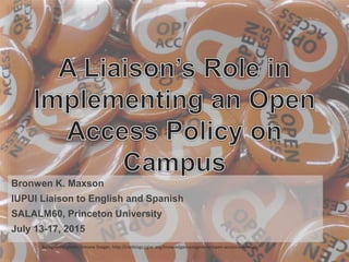 Bronwen K. Maxson
IUPUI Liaison to English and Spanish
SALALM60, Princeton University
July 13-17, 2015
Background photo: Simone Staiger, http://ciatblogs.cgiar.org/knowledgemanagement/open-access-essentials/
 