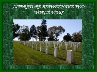 LITERATURE BETWEEN THE TWO
WORLD WARS
 
