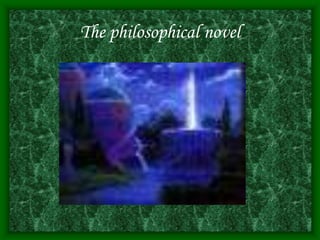 The philosophical novel
 