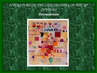 LITERATURE OF THE LAST DECADES OF THE 20th
CENTURY
Postmodernism
 