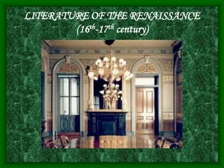 LITERATURE OF THE RENAISSANCE
(16th-17th century)
 