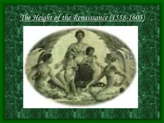The Height of the Renaissance (1558-1603)
 
