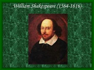 William Shakespeare (1564-1616)
 