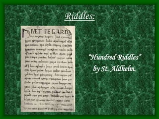 Riddles:
“Hundred Riddles”
by St. Aldhelm.
 