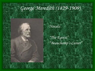 Novels:
“The Egoist”
“Beauchamp’s Career”
George Meredith (1829-1909)
 