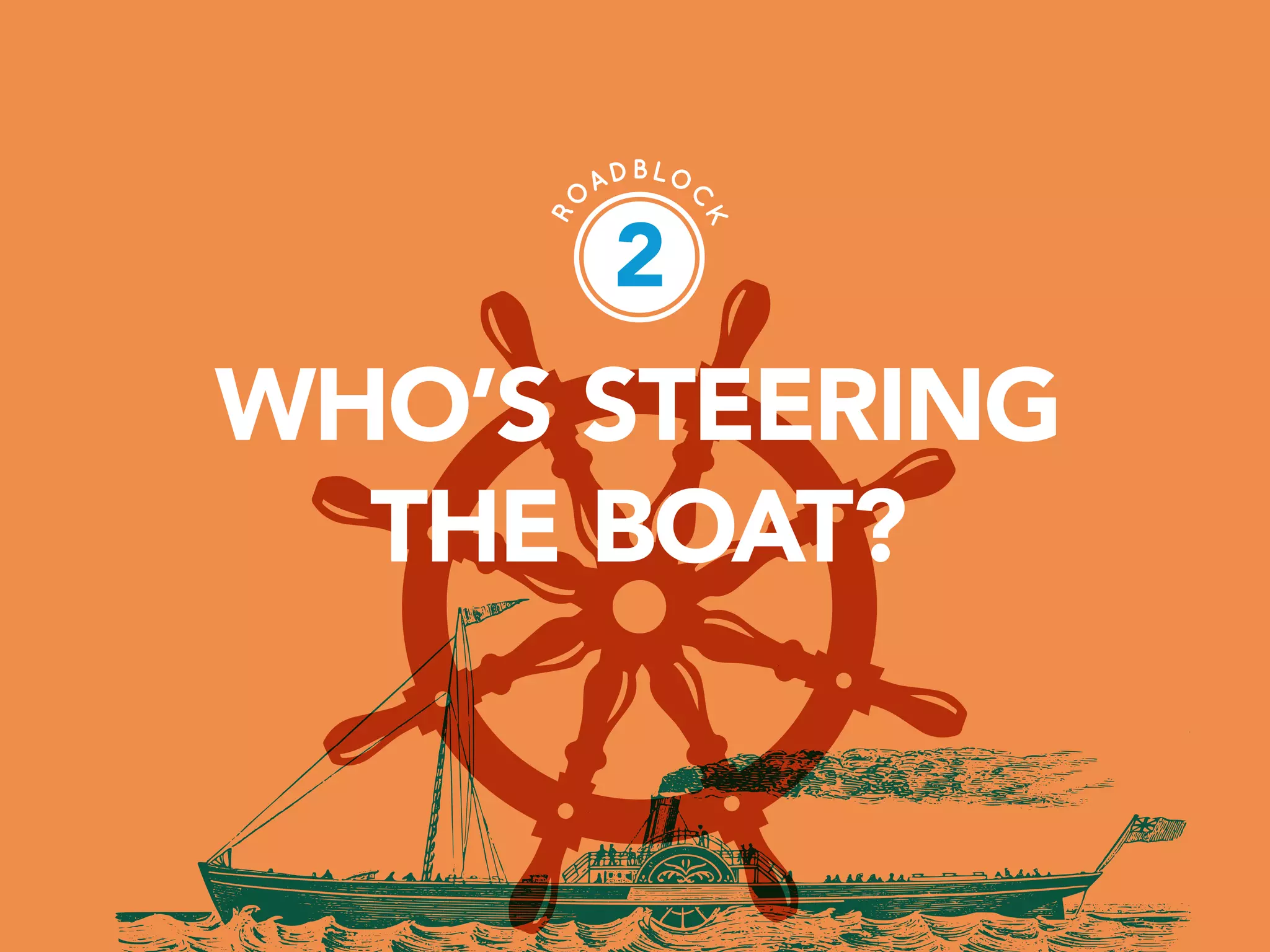 PAGE 7
WHO’S STEERING
THE BOAT?
2
 