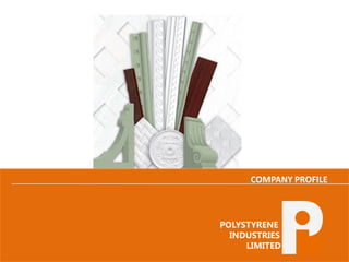 1PIL COMPANY PROFILE
COMPANY PROFILE
POLYSTYRENE
INDUSTRIES
LIMITED
 