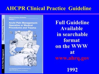AHCPR Clinical Practice  Guideline Full Guideline Available  in searchable format  on the WWW  at www.ahrq.gov 1992 